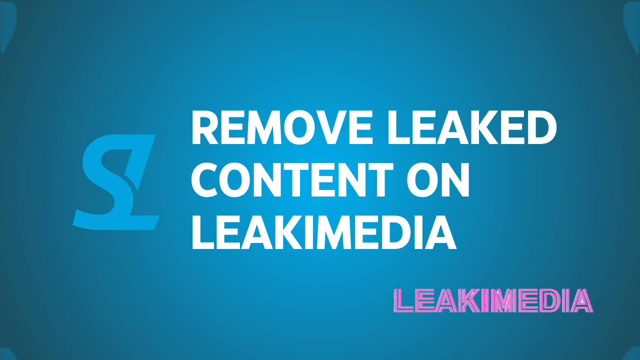 How to remove leaked content from Leakimedia effectively