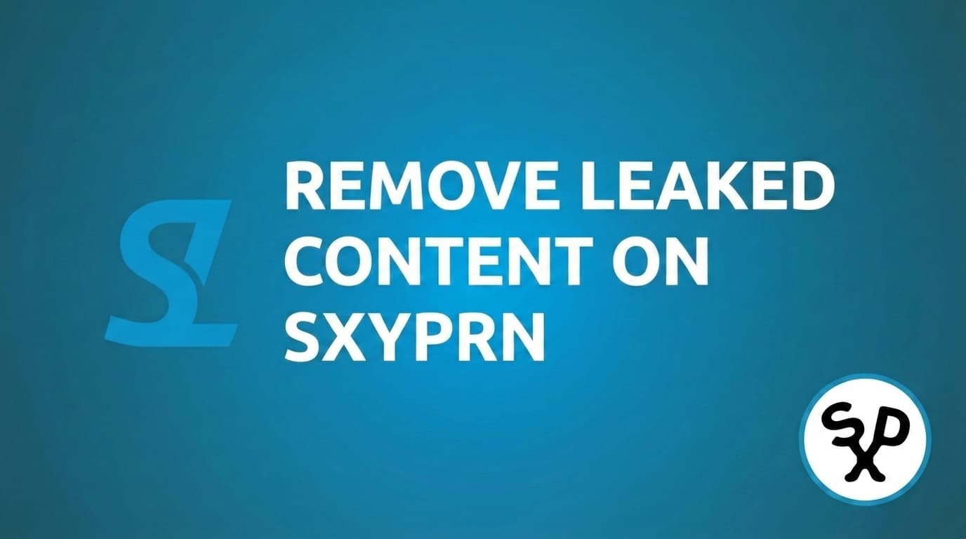 How to Remove Leaked Content from Sxyprn: DMCA Guide