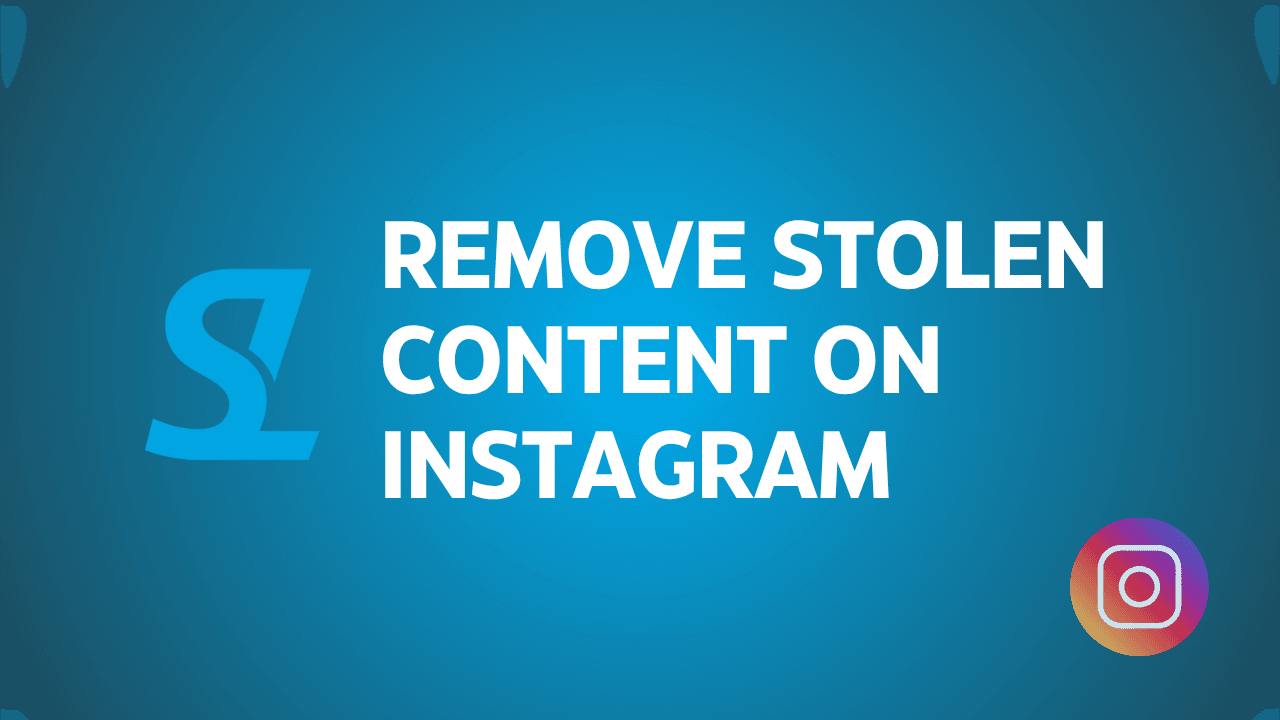 How to Remove Stolen Content on Instagram Using the DMCA?