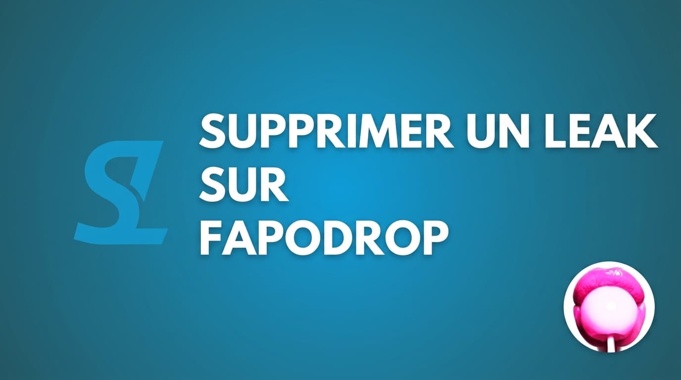 Supprimer un leak sur Fapodrop : guide DMCA
